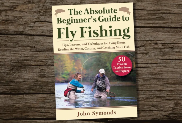 Absolute Beginners Guide To Fly Fishing Tips Lessons Techniques For Tying Knots Reading The Water Casting Catching More Fish Best Fishing Books Guides