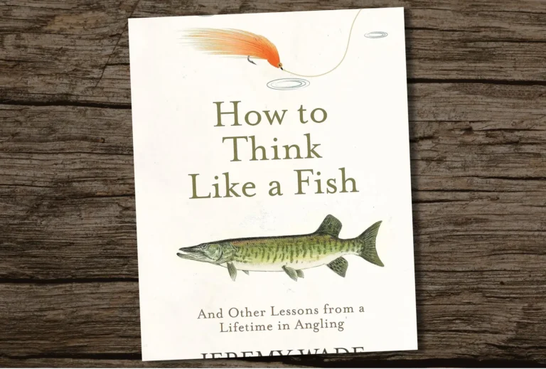 How To Think Like A Fish Other Lessons From A Lifetime In Angling Best Fishing Books Guides