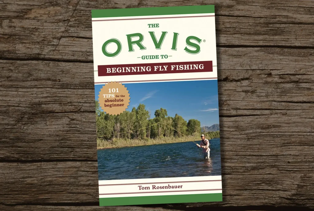 The Orvis Guide To Beginning Fly Fishing 101 Tips For The Absolute Beginner Best Fishing Books Guides